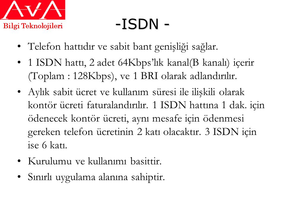 -ISDN - Telefon hattıdır ve sabit bant genişliği sağlar.