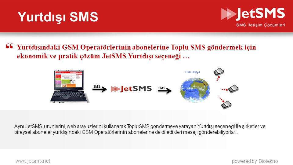 Yurtdışı SMS Yurtdışındaki GSM Operatörlerinin abonelerine Toplu SMS göndermek için ekonomik ve pratik çözüm JetSMS Yurtdışı seçeneği …