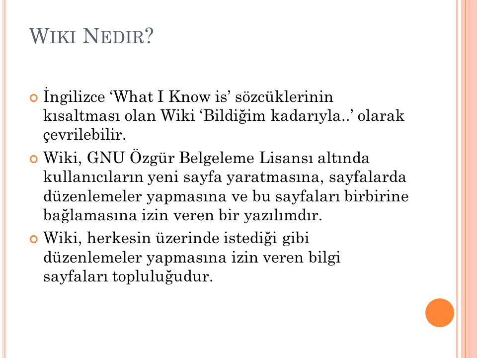 Wiki Nedir İngilizce ‘What I Know is’ sözcüklerinin kısaltması olan Wiki ‘Bildiğim kadarıyla..’ olarak çevrilebilir.