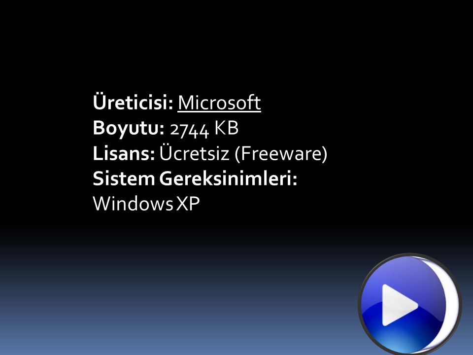 Üreticisi: Microsoft Boyutu: 2744 KB Lisans: Ücretsiz (Freeware) Sistem Gereksinimleri: Windows XP