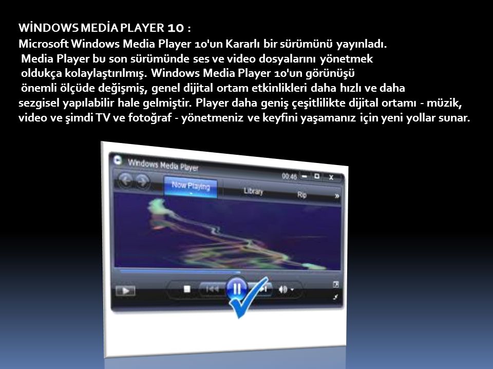 WİNDOWS MEDİA PLAYER 10 : Microsoft Windows Media Player 10 un Kararlı bir sürümünü yayınladı.