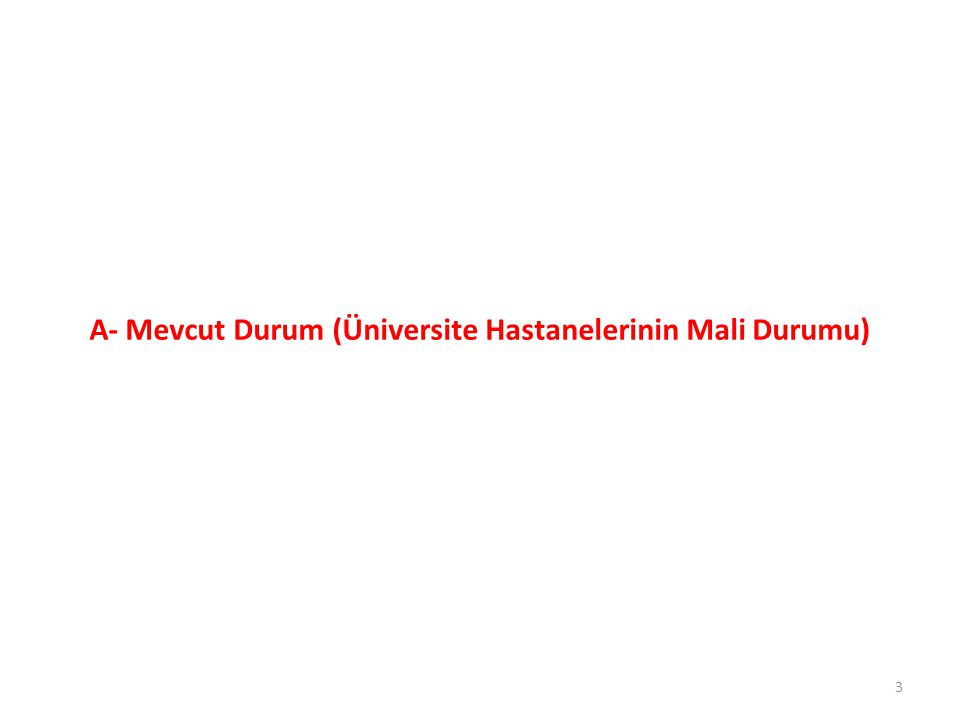 A- Mevcut Durum (Üniversite Hastanelerinin Mali Durumu)
