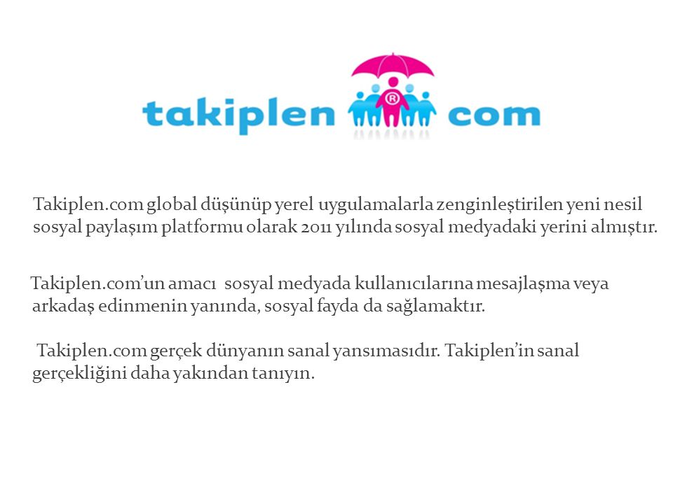 Takiplen.com global düşünüp yerel uygulamalarla zenginleştirilen yeni nesil sosyal paylaşım platformu olarak 2011 yılında sosyal medyadaki yerini almıştır.