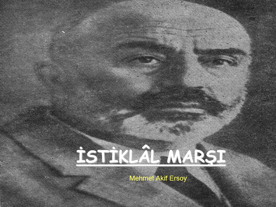 iSTiKLAL MARSI İSTİKLÂL MARŞI Mehmet Akif Ersoy