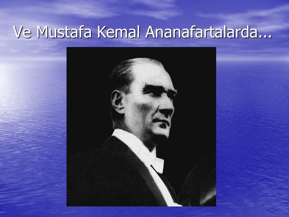 Ve Mustafa Kemal Ananafartalarda...
