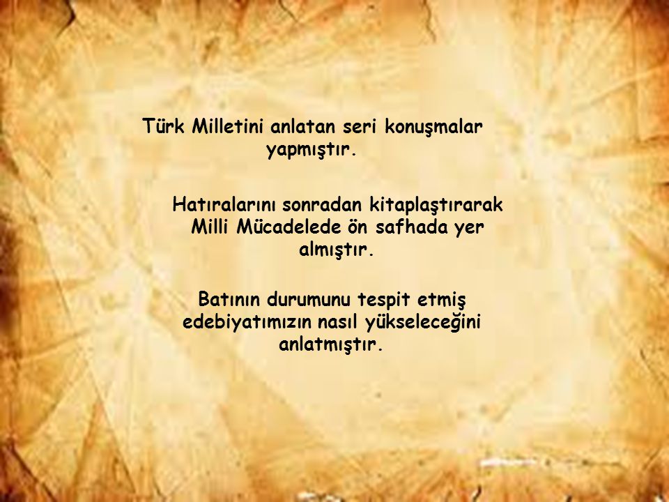 Türk Milletini anlatan seri konuşmalar yapmıştır.