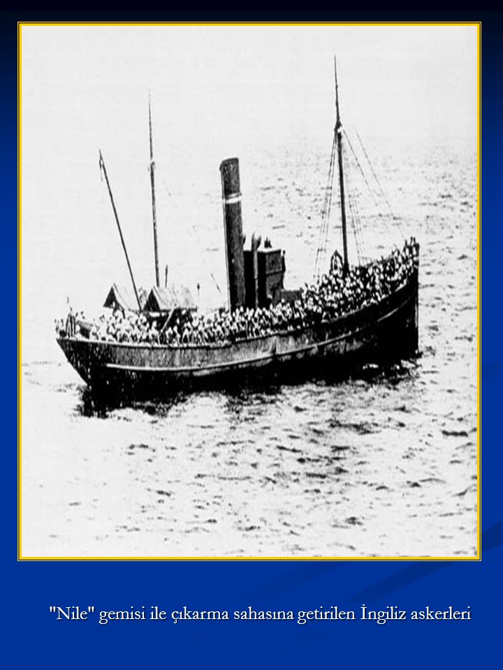 Nile gemisi ile çıkarma sahasına getirilen İngiliz askerleri
