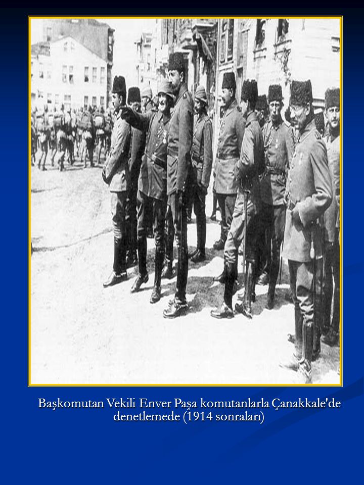 Başkomutan Vekili Enver Paşa komutanlarla Çanakkale de denetlemede (1914 sonraları)