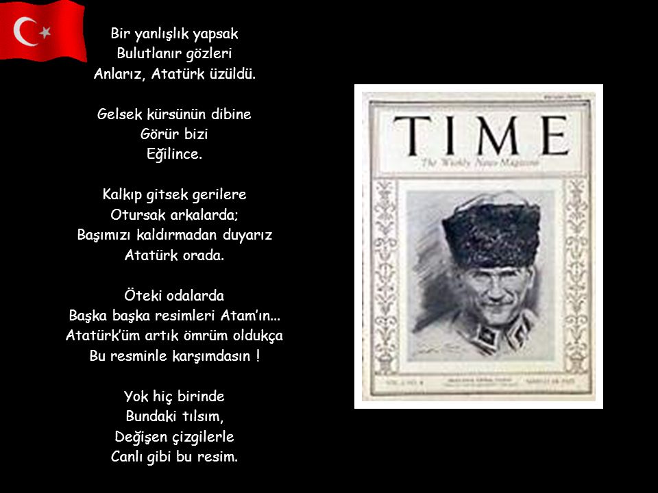 Anlarız, Atatürk üzüldü. Gelsek kürsünün dibine Görür bizi Eğilince.