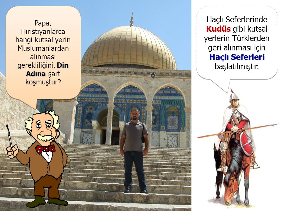 Haçlı Seferlerinde Kudüs gibi kutsal yerlerin Türklerden geri alınması için Haçlı Seferleri başlatılmıştır.