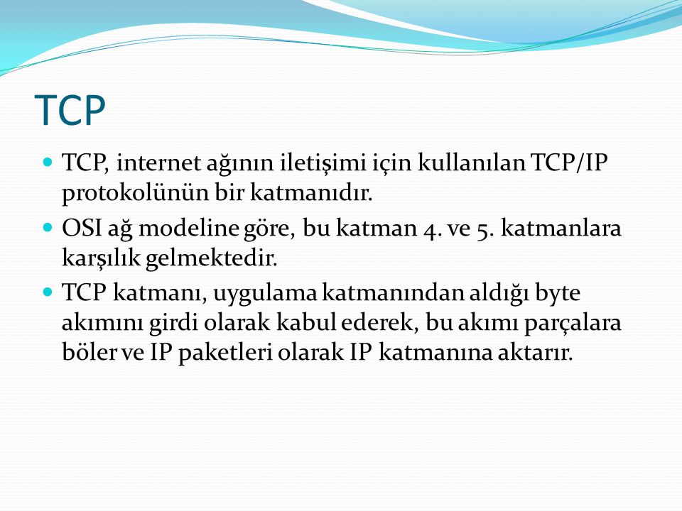 TCP TCP, internet ağının iletişimi için kullanılan TCP/IP protokolünün bir katmanıdır.