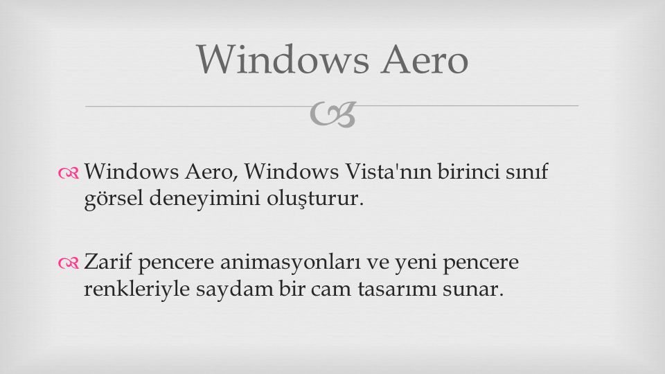 Windows Aero Windows Aero, Windows Vista nın birinci sınıf görsel deneyimini oluşturur.