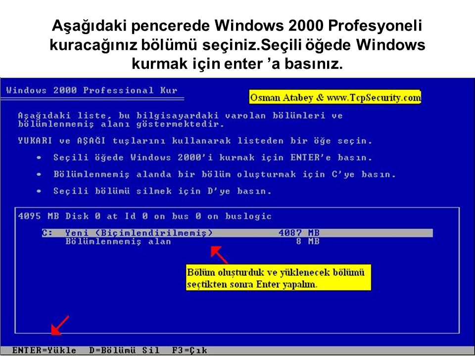 Aşağıdaki pencerede Windows 2000 Profesyoneli kuracağınız bölümü seçiniz.Seçili öğede Windows kurmak için enter ’a basınız.