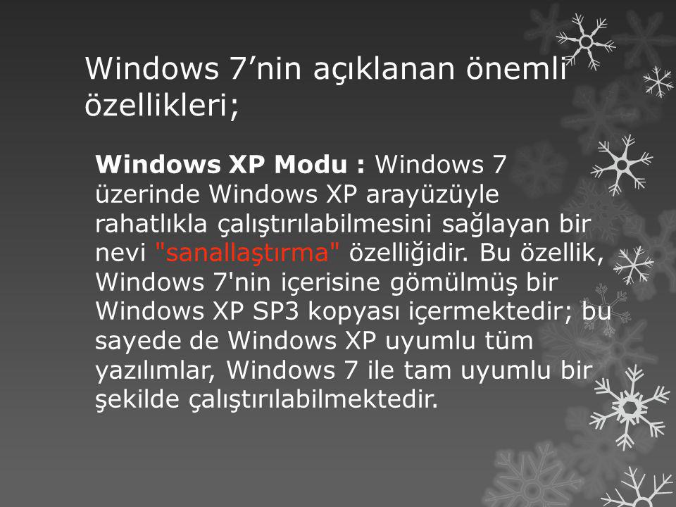 Windows 7’nin açıklanan önemli özellikleri;