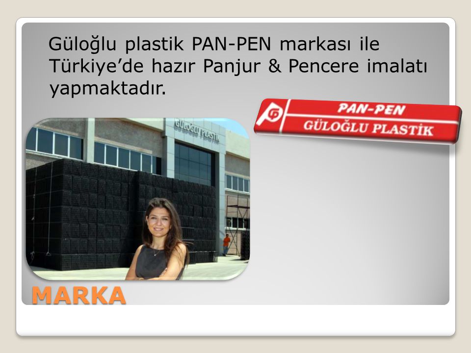 Güloğlu plastik PAN-PEN markası ile Türkiye’de hazır Panjur & Pencere imalatı yapmaktadır.