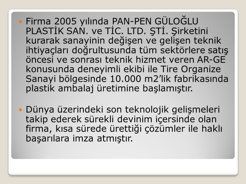 Firma 2005 yılında PAN-PEN GÜLOĞLU PLASTİK SAN. ve TİC. LTD. ŞTİ