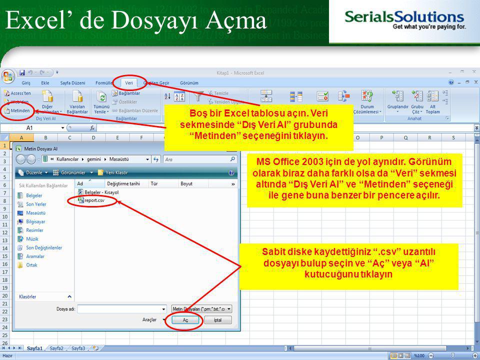 Excel’ de Dosyayı Açma Boş bir Excel tablosu açın. Veri sekmesinde Dış Veri Al grubunda Metinden seçeneğini tıklayın.