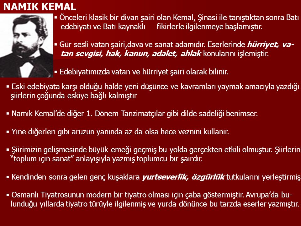 NAMIK KEMAL Önceleri klasik bir divan şairi olan Kemal, Şinasi ile tanıştıktan sonra Batı.