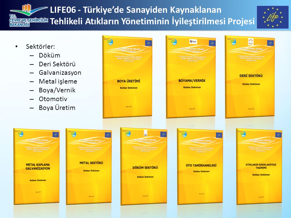 LIFE06 - Türkiye’de Sanayiden Kaynaklanan Tehlikeli Atıkların Yönetiminin İyileştirilmesi Projesi