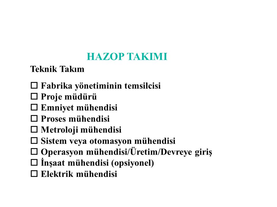 HAZOP TAKIMI Teknik Takım Fabrika yönetiminin temsilcisi Proje müdürü