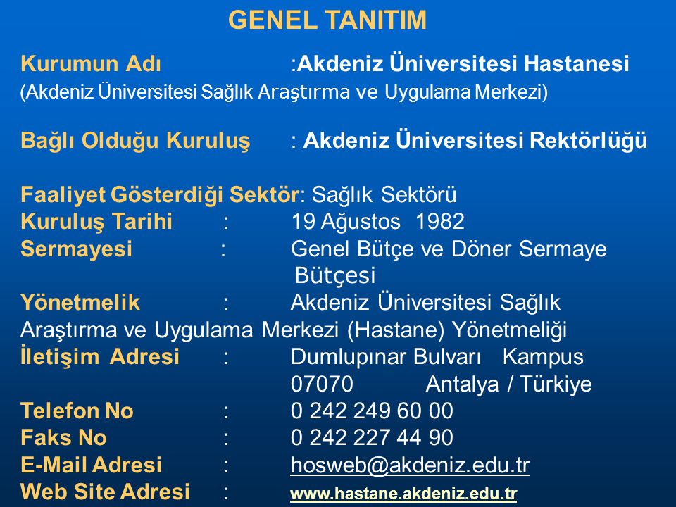 GENEL TANITIM Kurumun Adı :Akdeniz Üniversitesi Hastanesi (Akdeniz Üniversitesi Sağlık Araştırma ve Uygulama Merkezi)