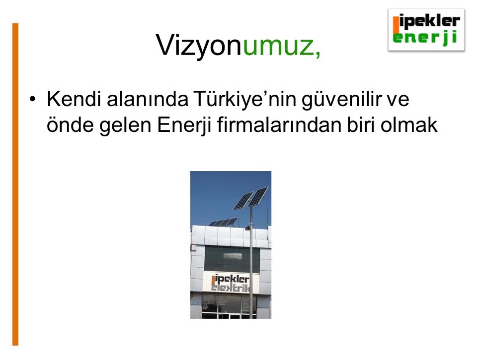 Vizyonumuz, Kendi alanında Türkiye’nin güvenilir ve önde gelen Enerji firmalarından biri olmak