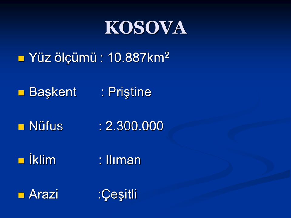 KOSOVA Yüz ölçümü : km2 Başkent : Priştine Nüfus :
