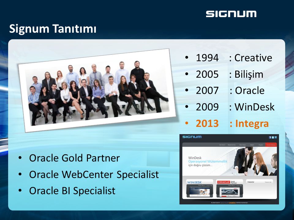 Signum Tanıtımı 1994 : Creative 2005 : Bilişim 2007 : Oracle