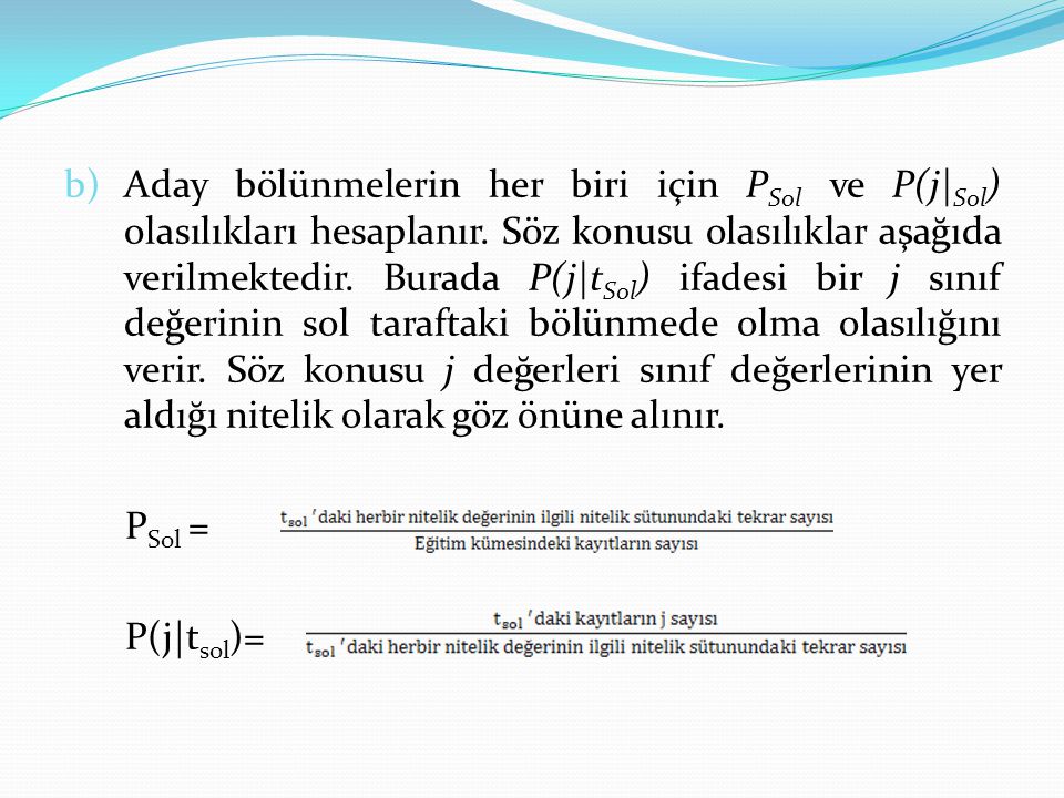 b) Aday bölünmelerin her biri için PSol ve P(j|Sol) olasılıkları hesaplanır.