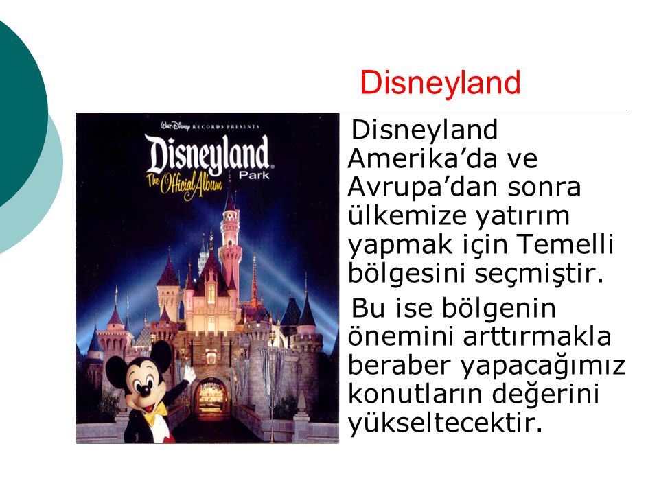 Disneyland Disneyland Amerika’da ve Avrupa’dan sonra ülkemize yatırım yapmak için Temelli bölgesini seçmiştir.