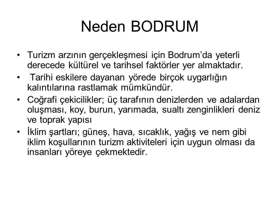 Neden BODRUM Turizm arzının gerçekleşmesi için Bodrum’da yeterli derecede kültürel ve tarihsel faktörler yer almaktadır.
