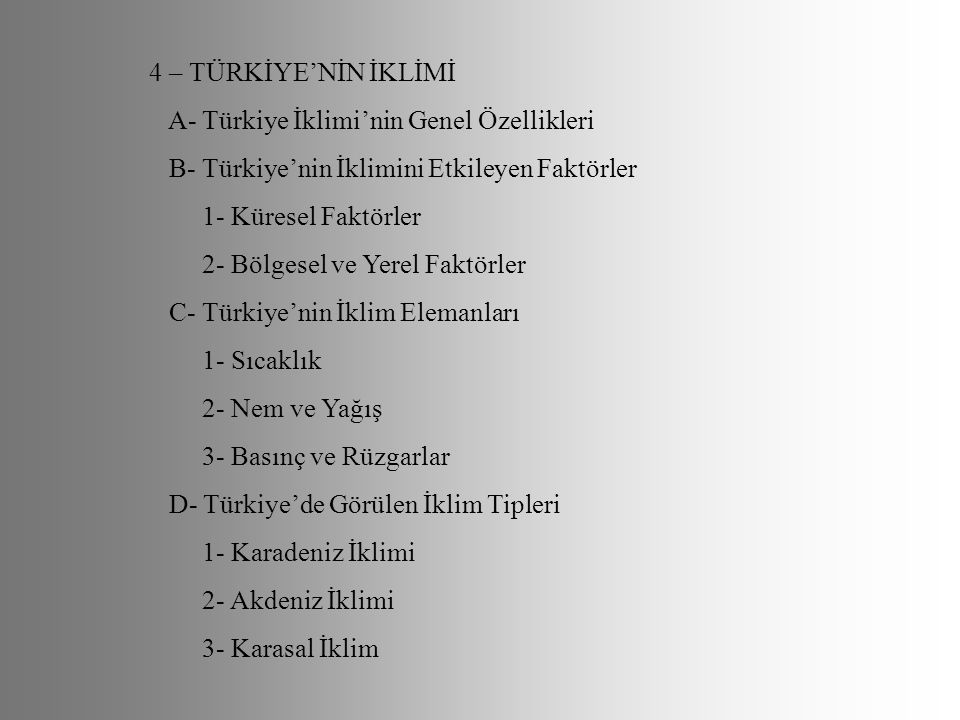 4 – TÜRKİYE’NİN İKLİMİ A- Türkiye İklimi’nin Genel Özellikleri. B- Türkiye’nin İklimini Etkileyen Faktörler.