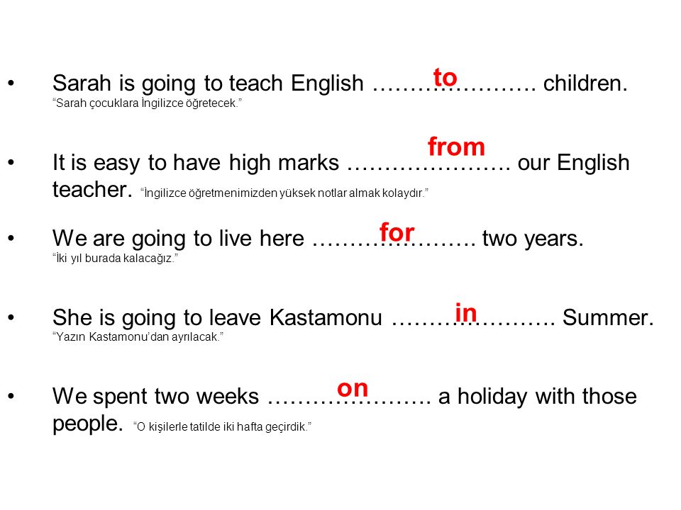 Sarah is going to teach English …………………. children