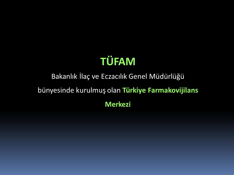 TÜFAM Bakanlık İlaç ve Eczacılık Genel Müdürlüğü bünyesinde kurulmuş olan Türkiye Farmakovijilans Merkezi.
