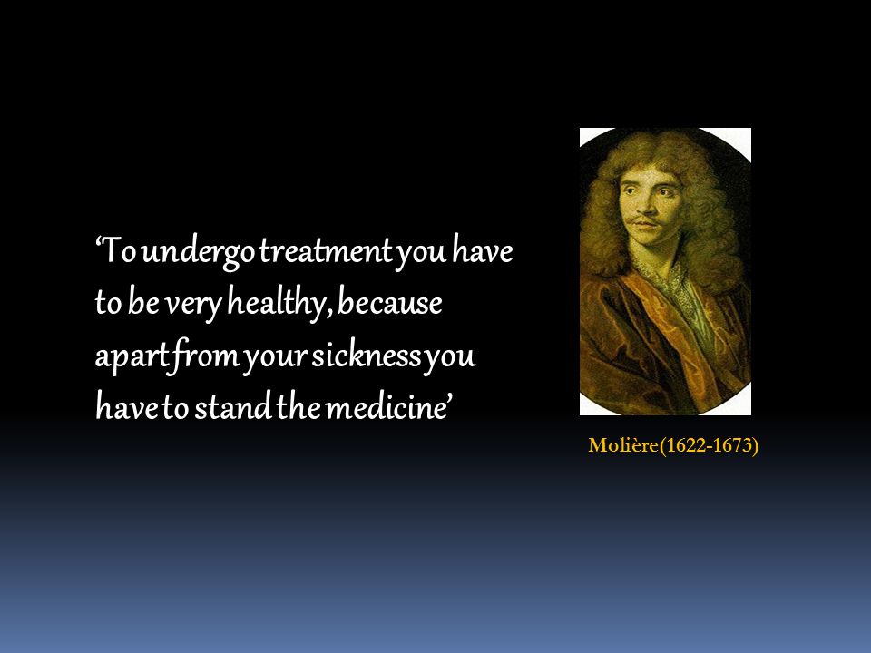 ‘To undergo treatment you have to be very healthy, because apart from your sickness you have to stand the medicine’