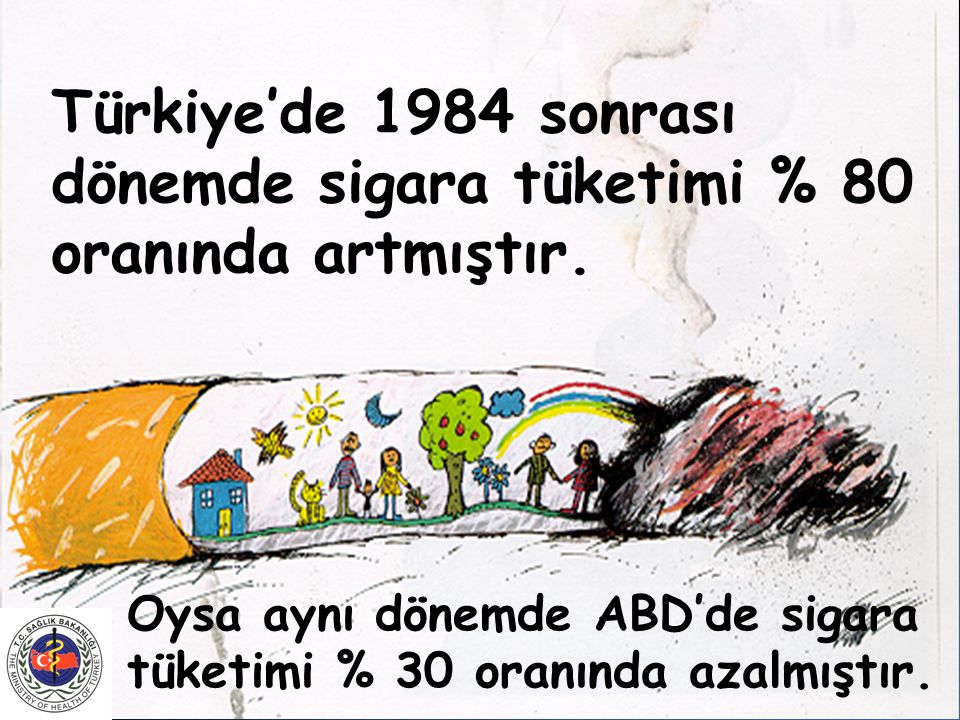 Türkiye’de 1984 sonrası dönemde sigara tüketimi % 80 oranında artmıştır.