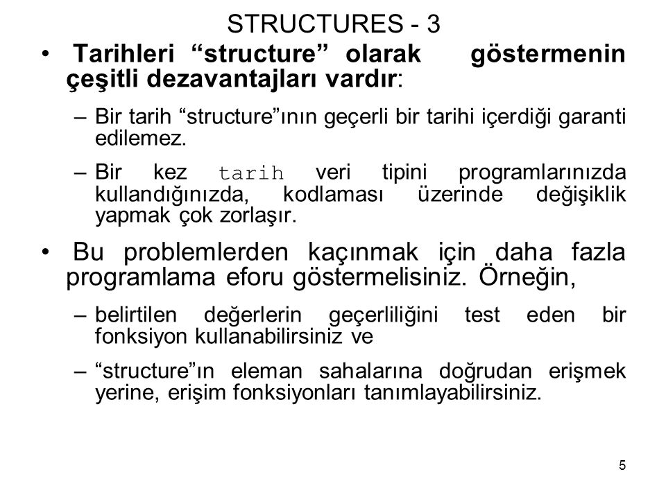 STRUCTURES - 3 Tarihleri structure olarak göstermenin çeşitli dezavantajları vardır: