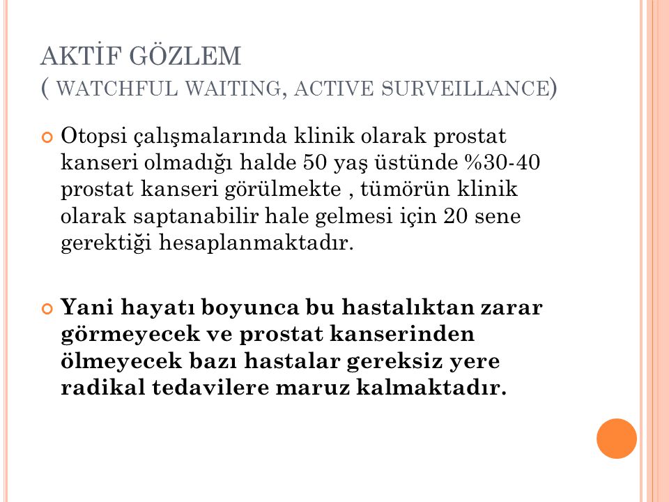 AKTİF GÖZLEM ( watchful waiting, active surveillance)