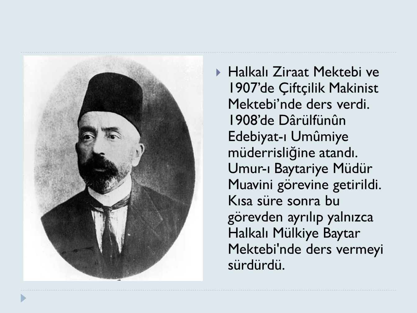 Halkalı Ziraat Mektebi ve 1907’de Çiftçilik Makinist Mektebi’nde ders verdi.