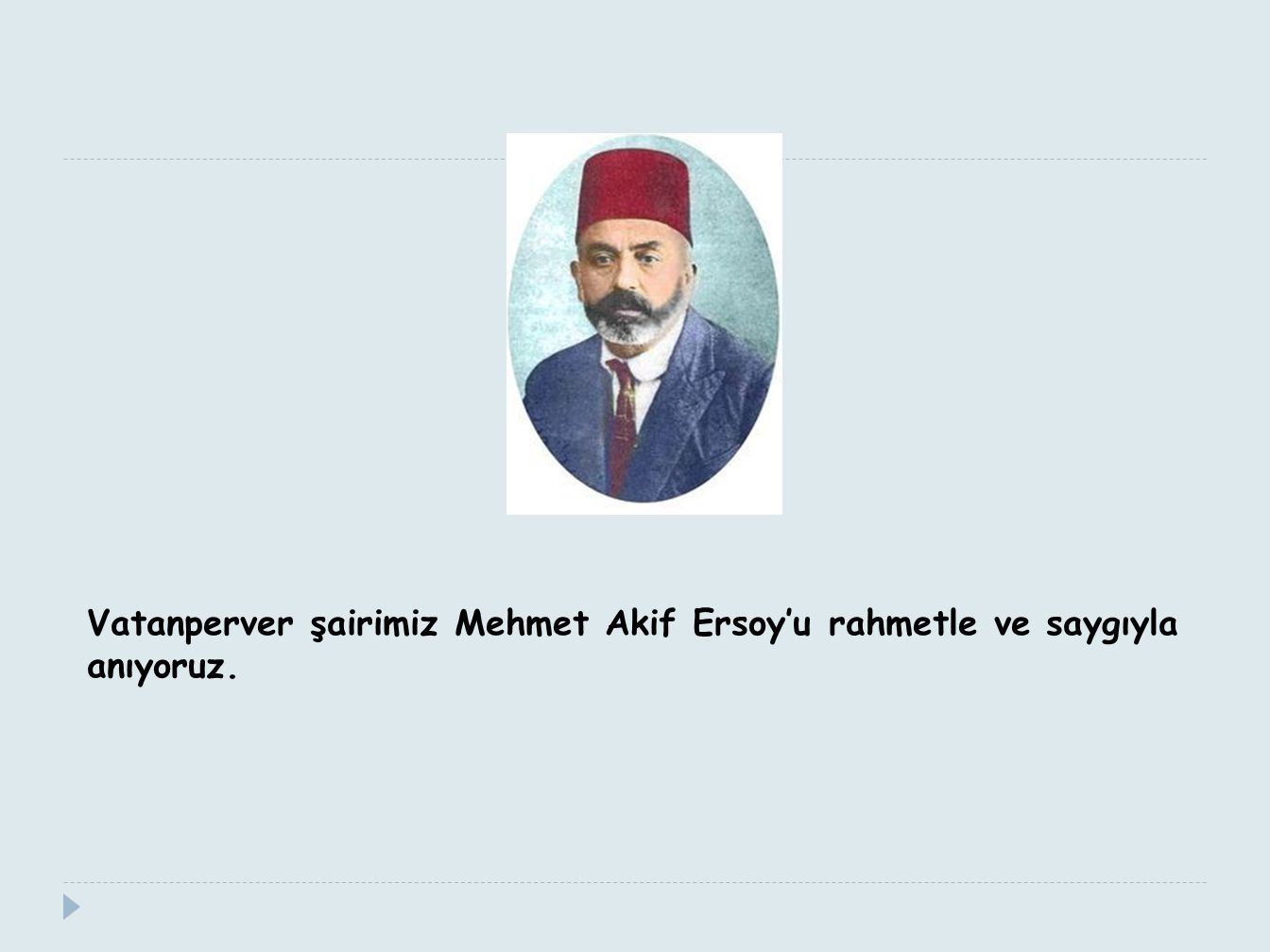 Vatanperver şairimiz Mehmet Akif Ersoy’u rahmetle ve saygıyla anıyoruz.