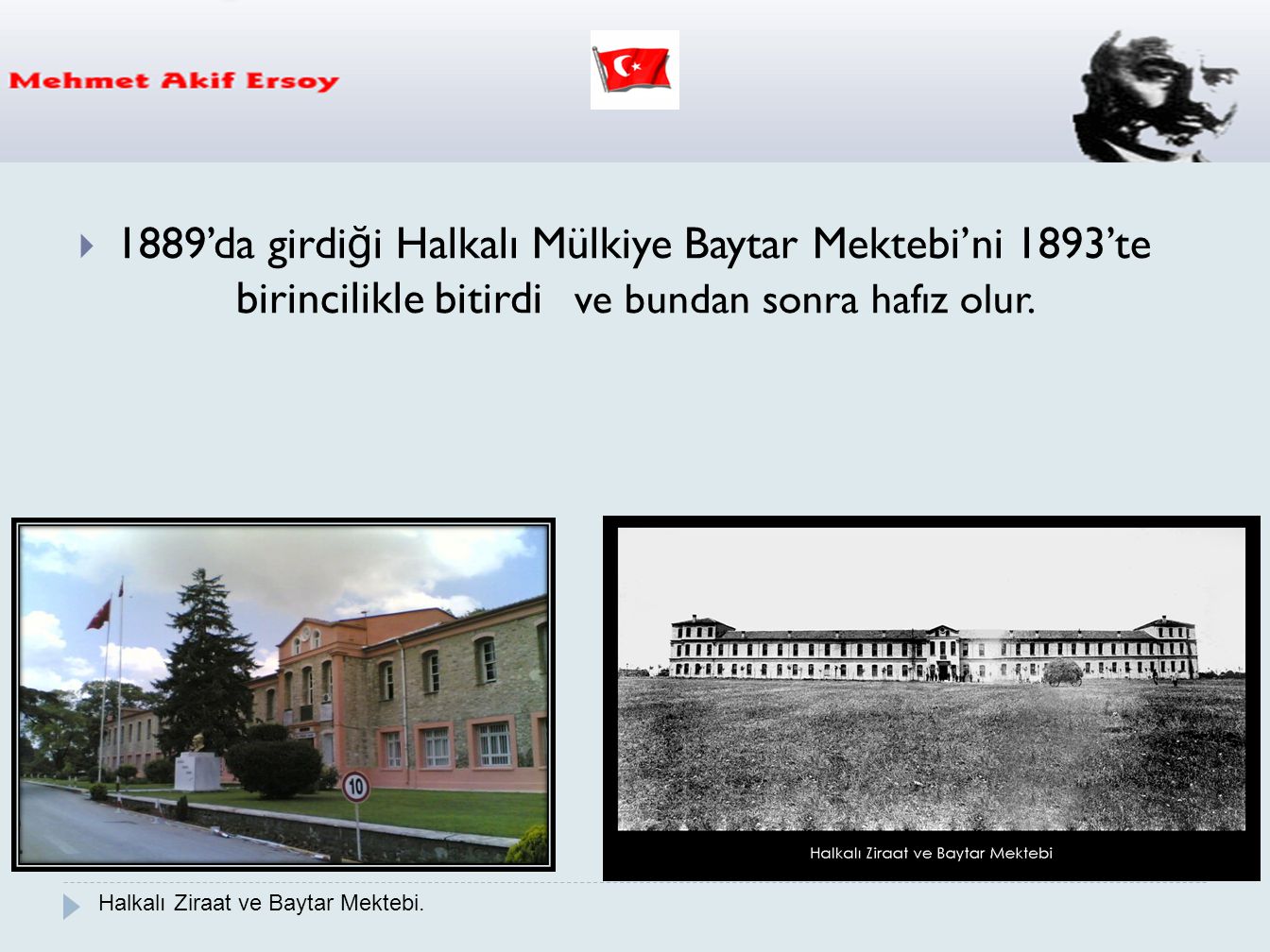 1889’da girdiği Halkalı Mülkiye Baytar Mektebi’ni 1893’te birincilikle bitirdi ve bundan sonra hafız olur.