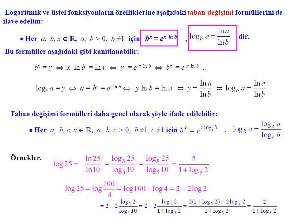 Logaritmik ve üstel fonksiyonların özelliklerine aşağıdaki taban değişimi formüllerini de ilave edelim: