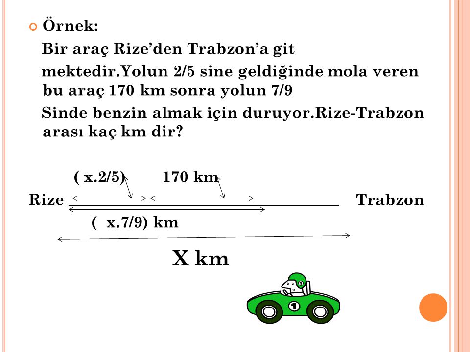 X km Örnek: Bir araç Rize’den Trabzon’a git