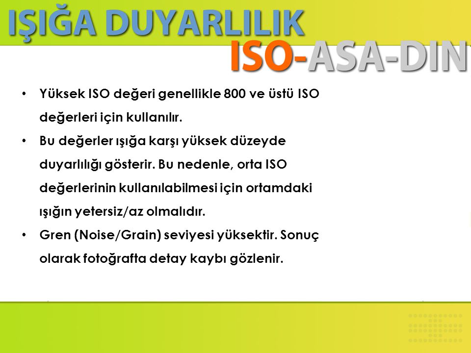 Yüksek ISO değeri genellikle 800 ve üstü ISO değerleri için kullanılır.