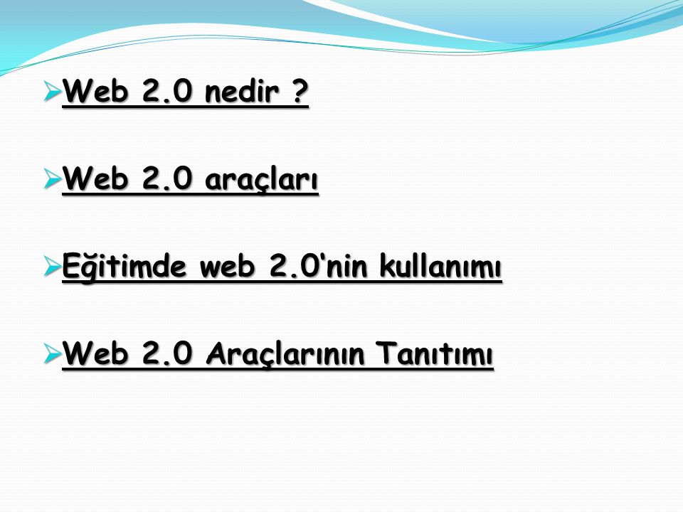 Web 2.0 nedir Web 2.0 araçları Eğitimde web 2.0‘nin kullanımı Web 2.0 Araçlarının Tanıtımı