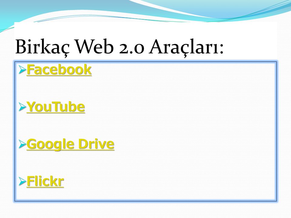 Birkaç Web 2.0 Araçları: Facebook YouTube Google Drive Flickr
