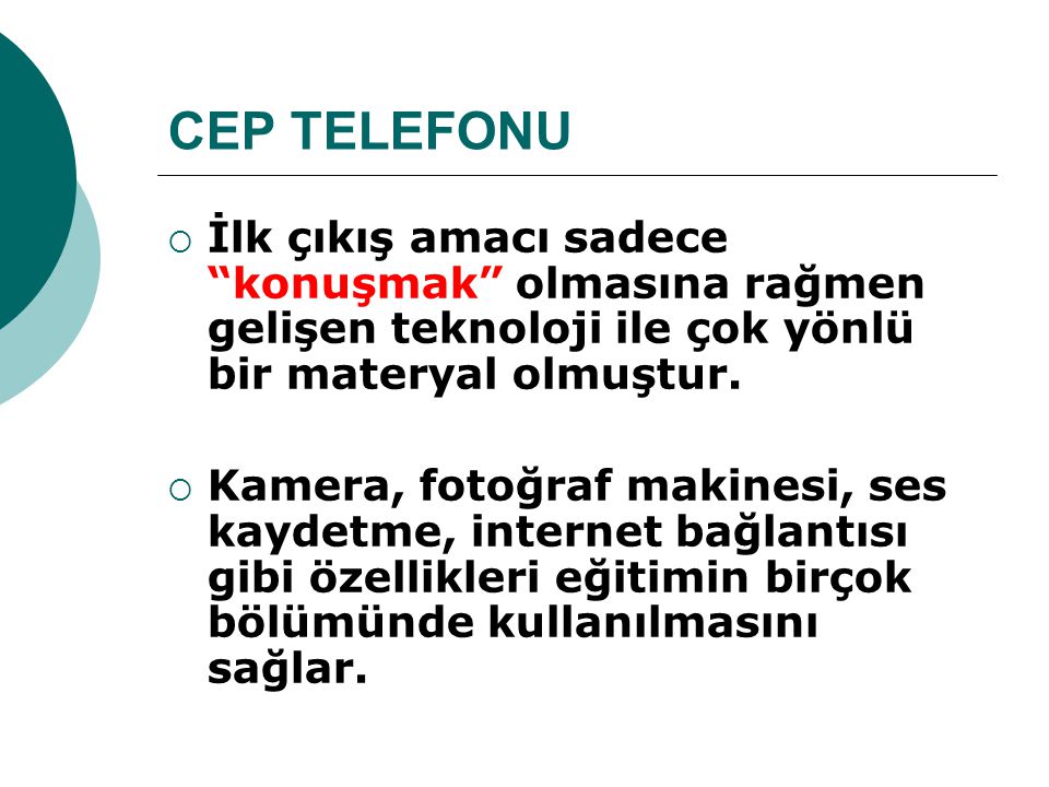 CEP TELEFONU İlk çıkış amacı sadece konuşmak olmasına rağmen gelişen teknoloji ile çok yönlü bir materyal olmuştur.