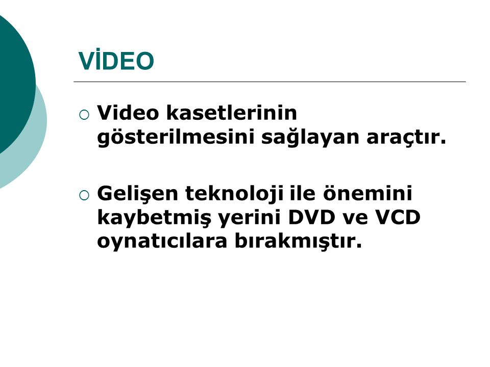 VİDEO Video kasetlerinin gösterilmesini sağlayan araçtır.