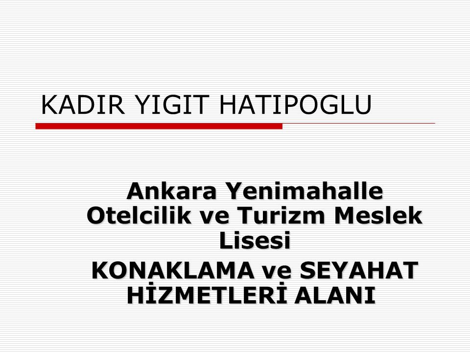 KADIR YIGIT HATIPOGLU Ankara Yenimahalle Otelcilik ve Turizm Meslek Lisesi.