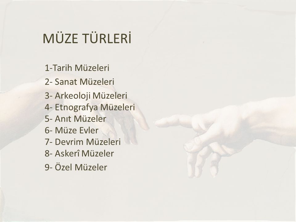 MÜZE TÜRLERİ 1-Tarih Müzeleri 2- Sanat Müzeleri 3- Arkeoloji Müzeleri